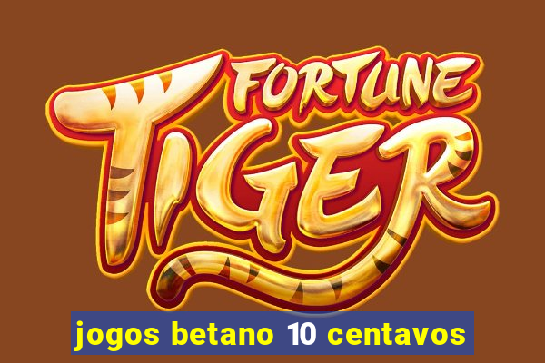 jogos betano 10 centavos